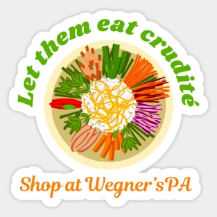 Let Them Eat Crudite - Shop At Wegner's PA - Funny Political Slogan Sticker